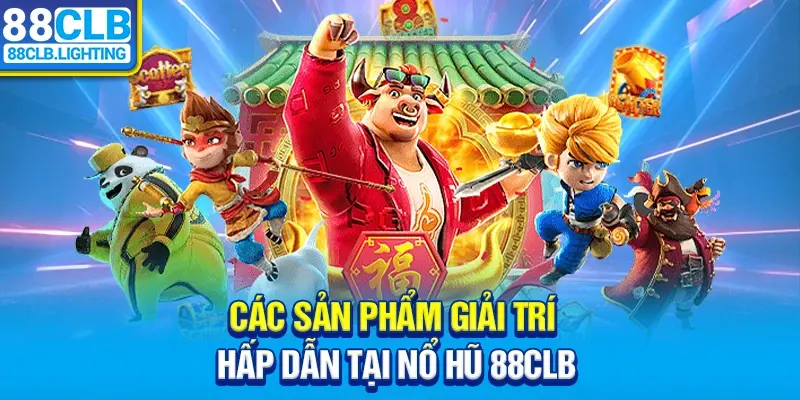 Các sản phẩm giải trí hấp dẫn tại nổ hũ 88CLB