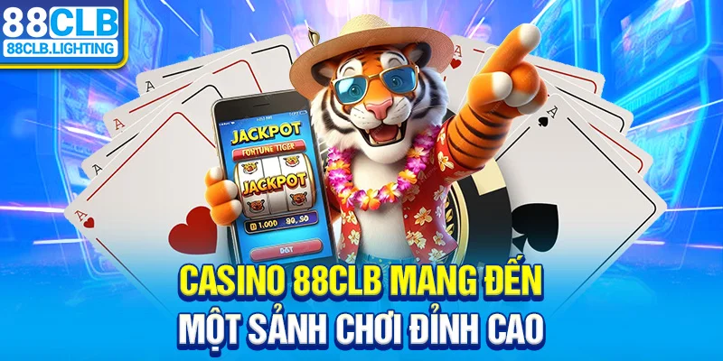 Casino 88CLB mang đến một sảnh chơi đỉnh cao