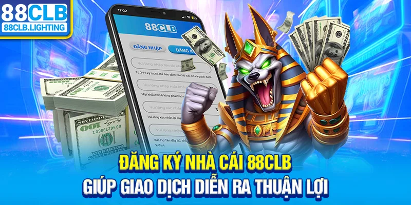 Đăng ký 88CLB giúp giao dịch diễn ra thuận lợi