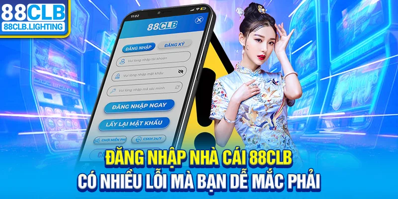 Đăng nhập 88CLB có nhiều lỗi mà bạn dễ mắc phải