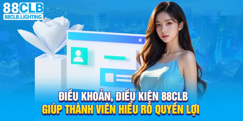 Điều khoản điều kiện 88CLB giúp thành viên hiểu rõ quyền lợi