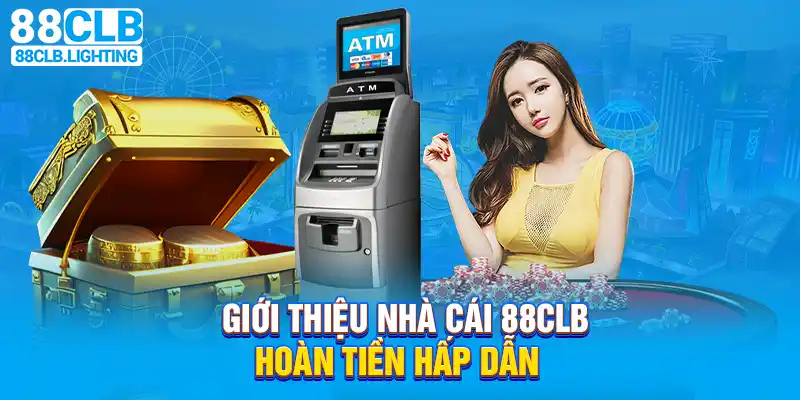 Giới thiệu 88CLB hoàn tiền hấp dẫn