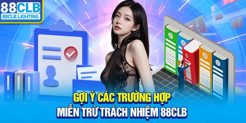 Gợi ý các trường hợp miễn trừ trách nhiệm 88CLB