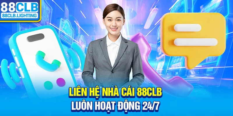 Liên hệ nhà cái 88CLB luôn hoạt động 24/7