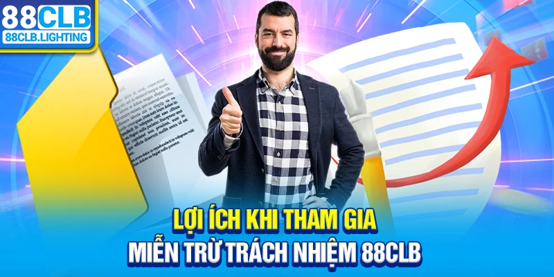 Lợi ích khi tham gia miễn trừ trách nhiệm 88CLB