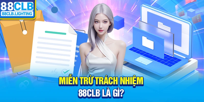 Miễn trừ trách nhiệm 88CLB là gì?