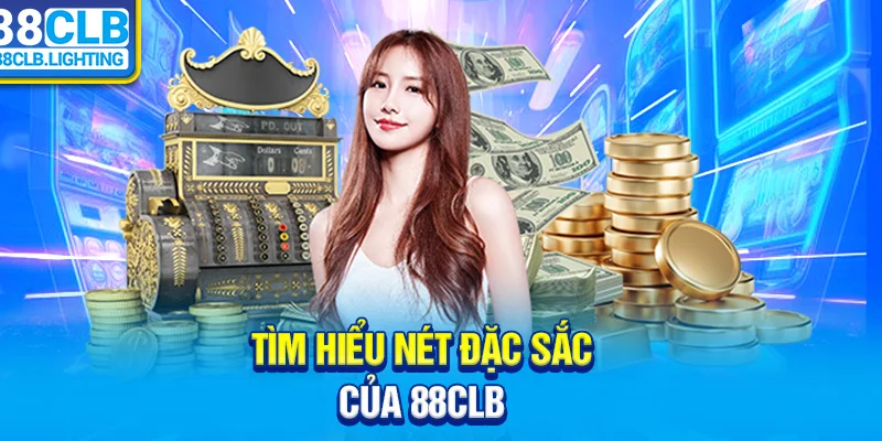 Tìm hiểu nét đặc sắc của 88CLB