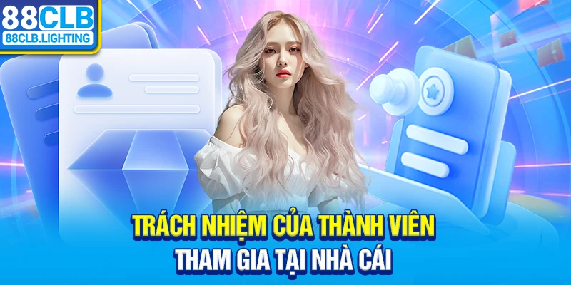 Trách nhiệm của thành viên tham gia tại nhà cái