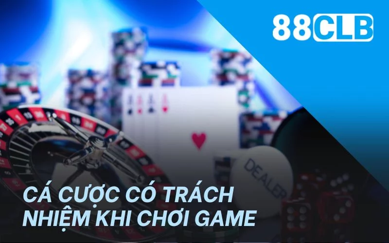 Cá cược có trách nhiệm quan trọng khi chơi game Cá cược có trách nhiệm quan trọng khi chơi game
