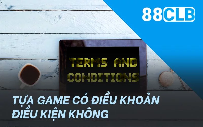Tựa game có điều khoản điều kiện không